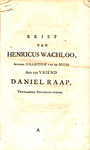 Brief van Henricus Wachloo, gewezen collecteur van de boter aan zyn vriend Daniel Raap, verwaanden previlegie-zoeker. by Henricus Wachloo