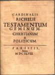 Cardinalis Richelii Testamentum Geminum, Christianum & Politicum. by Armand Jean du Plessis duc de Richelieu