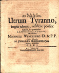 Q.D.B.V. Ex Politicis, Utrum Tyranno, impia jubenti, resistere possint subditi by Michael Wendelerus