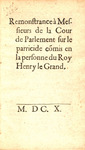 Remonstrance à messieurs de la Cour de Parlement sur le parricide cõmis en la personne du roy Henry le Grand. by Philippe de seigneur du Plessis Marly Mornay