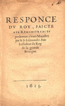 Responce Dv Roy, Faicte Avx Remonstrances : presentees à leurs Majestez par le Sr Edmondes Ambassadeur du Roy de la grande Bretagne. by France Sovereign (Louis XIII)
