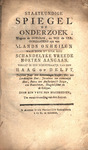 Staatkundige spiegel of Onderzoek, wegens de oorzaak, en wie de veroorzaakers zyn van 's lands onheilen waar by Nicolaas Hoefnagel