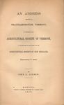 An address delivered at Brattleborough, Vermont : by invitation of the Agricultural Society of Vermont, at the fair held by that Society and the Agricultural Society of New England, September 7, 1866 by John A. Andrew and Wright & Potter