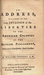 An address occasioned by the late invasion of the liberties of the American colonies by the British Parliament : delivered in Charlestown, South Carolina. by William Tennent and William and Thomas Bradford (Firm)