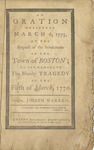 An oration; delivered March sixth, 1775 At the request of the inhabitants of the town of Boston; to commemorate the bloody tragedy of the fifth of March, 1770. by Joseph Warren