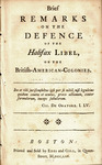 Brief remarks on the Defence of the Halifax libel, on the British-American-colonies. : [Three lines in Latin from Cicero]. by James Otis and Stephen Hopkins