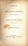 Dinner to the Hon. Daniel Webster, of Massachusetts : by the merchants, and other citizens of Philadelphia, December 2, 1846, with Mr. Webster's speech. by Daniel Webster and Crissy & Markley