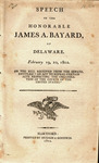 Speech of the Honorable James A. Bayard, of Delaware. February 19, 20, 1802. On the bill received from the Senate, entitled "An act to repeal certain acts respecting the organization of the courts of the United States." by James A. Bayard and James A. Bayard