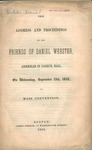 The address and proceedings of the friends of Daniel Webster assembled in Faneuil Hall, on Wednesday, September 15th, 1852, in mass convention. by Webster Union Party (Mass.) Convention (Boston Mass.) and Franklin Printing House (Boston Mass.)