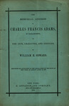 The address of Charles Francis Adams, of Massachusetts, on the life, character, and services, of William H. Seward : delivered by invitation of the legislature of the state of New York, in Albany, April 18, 1873 by Charles Francis Adams and D. Appleton and Company