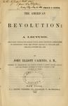 The American revolution : a lecture, delivered before the Dublin Young Men's Christian Association in connection with the United Church of England and Ireland, October 30th, 1862 by John Elliott Cairnes and T. J. Crowen
