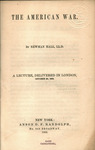 The American war : a lecture, delivered in London, October 20, 1862 by Newman Hall and Anson D. F. Randolph