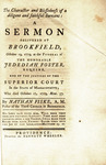 The character and blessedness of a diligent and faithful servant: : a sermon delivered at Brookfield, October 19, 1779, at the funeral of the Honorable Jedediah Foster, Esquire, one of the justices of the Superior Court in the state of Massachusetts; who by Nathan Fiske