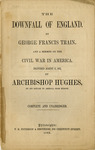 The downfall of England by George Francis Train; And a sermon on the Civil War in America delivered August 17, 1862 by Archbishop Hughes, on his return to America from Europe. by George Francis Train and John Hughes