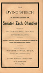 The Dying speech of Michigan's illustrious son, Senator Zach. Chandler : delivered at McCormick Hall, Chicago, October 31, 1879 by Zachariah Chandler and Franz Gindele