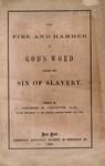 The fire and hammer of God's word against the sin of slavery by George B. Cheever and American Abolition Society