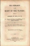 The firmament in the midst of the waters : being an exegesis of Gen. I. 6,7,8, read before the convocation of the Protestant Episcopal Church in the Diocese of Vermont, at their meeting in March, 1862. by Josiah Swett and Claremont Manufacturing Company