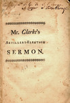 The importance of military skill, measures for defence and a martial spirit, in a time of peace. Half-title: Mr. Clarke's artillery-election sermon. Sermon preached to the Ancient and Honorable Artillery Company in Boston, New-England, June 6, 1768 : by Jonas Clark and Nicholas Bowes