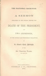 The national sacrifice : a sermon preached on the Sunday before the death of the president, and two addresses, on the Sunday and Wednesday following, in St. Clement's Church, Philadelphia by Treadwell Walden and Sherman & Co. (Philadelphia Pa.)