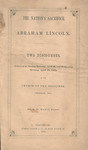The nation's sacrifice : Abraham Lincoln. Two discourses, delivered on Sunday morning, April 16, and Wednesday morning, April 19, 1865, by A. D. Mayo and Robert Clarke & Co.