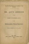 The New York election and the state of the country : Mr. Jay's address to the citizens of Westchester County, on the approaching state election ; delivered at Morrisania, N.Y. Oct. 30, 1862. by John Jay and John Fowler Trow