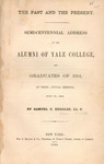 The past and the present : semi-centennial address to the alumni of Yale College, and graduates of 1814, at their annual meeting, July 27, 1864 by Samuel B. Ruggles and Yale University Association of the Alumni