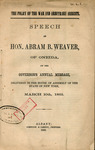 The policy of the war and arbitrary arrests : speech of Hon. Abram B. Weaver, of Oneida, on the governor's annual message, delivered in the House of assembly of the state of New York, March 10th, 1863 by Abram B. Weaver and Comstock & Cassidy
