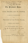 The President's hymn : Give thanks, all ye people : in response to the proclamation of the President of the United States, recommending a general thanksgiving on November 26, 1863 by William Augustus Muhlenberg and Abraham Lincoln
