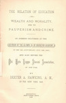 The relation of education to wealth and morality, and to pauperism and crime : an address delivered at the reunion of the alumni of Bridgton Academy, on the 74th anniversary, July 12th, 1882 by Dexter A. Hawkins and Bridgton Academy (North Bridgton Me.)