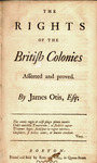 The rights of the British colonies asserted and proved by James Otis