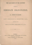 The salvation of the country secured by immediate emancipation : a discourse by Rev. George B. Cheever, D.D., delivered in the Church of the Puritans, Sabbath evening, Nov. 10, 1861. by George B. Cheever and John A. Gray